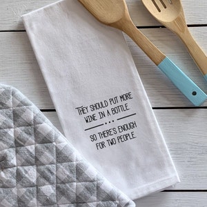 They Should Put More Wine in a Bottle/Funny Tea Towel/Gift for Wine Lover/Gift for Girlfriend/Flour Sack Towel/Kitchen Gift image 2