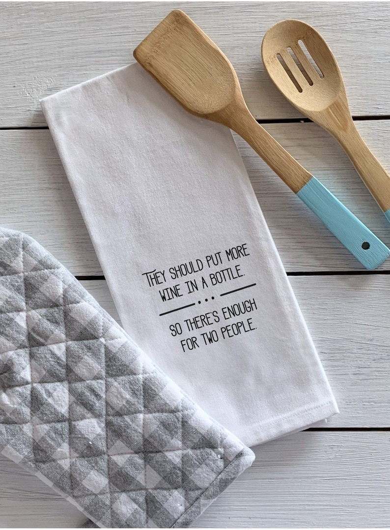 They Should Put More Wine in a Bottle/Funny Tea Towel/Gift for Wine Lover/Gift for Girlfriend/Flour Sack Towel/Kitchen Gift image 2