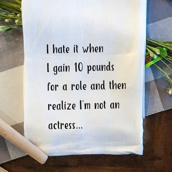 I Hate When I Gain 10 Pounds/Funny Tea Towel/Snarky/Kitchen Towel/Personalized Tea Towels/Funny Kitchen Towels/Gift Idea for Foodie