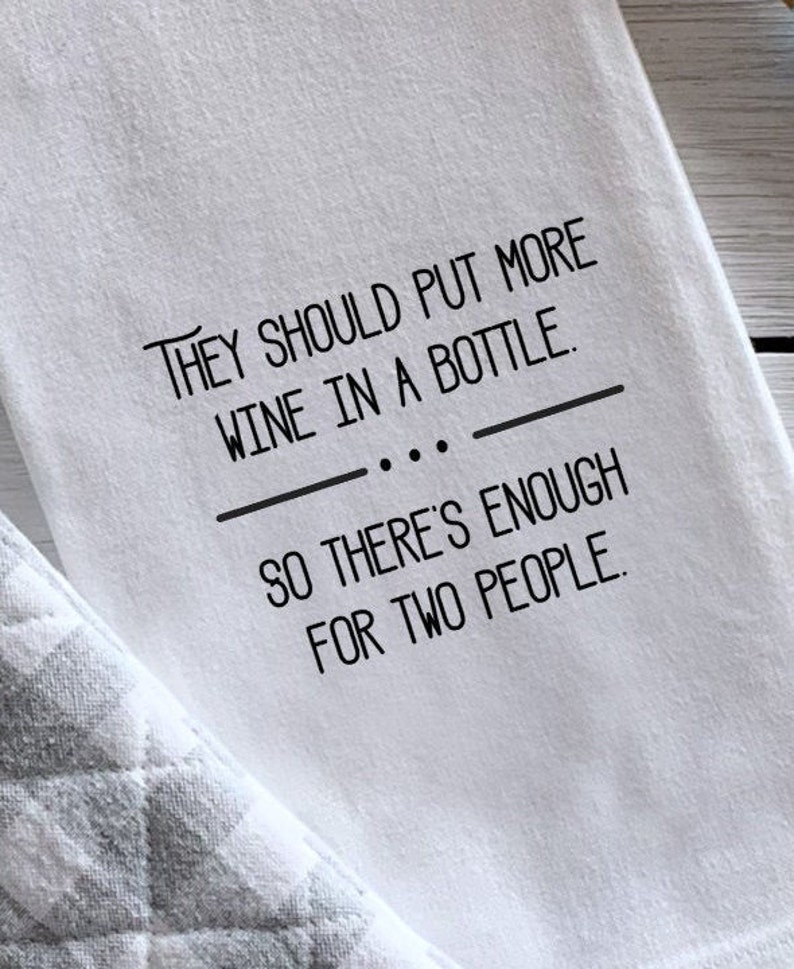 They Should Put More Wine in a Bottle/Funny Tea Towel/Gift for Wine Lover/Gift for Girlfriend/Flour Sack Towel/Kitchen Gift image 1
