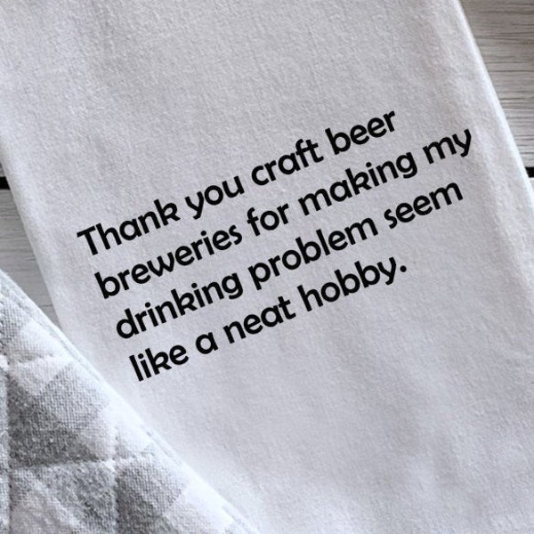 Thank You Craft Beer Breweries/Funny Dish Towel/Gift for Beer Lover/Happy Hour/Housewarming Gift/Custom Flour Sack Towel