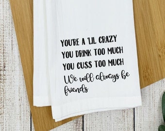 You're a Little Crazy/Funny Tea Towel/Snarky/Kitchen Towel/Towel with Saying/Personalized Tea Towel/Funny Kitchen Towel/Gift Idea for Friend