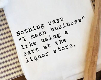 Nothing Says I Mean Business/Custom Tea Towel/Gift for Friend/Wine Lover Gift/Funny Dish Towel/Personalized Gift/Custom Kitchen Towel