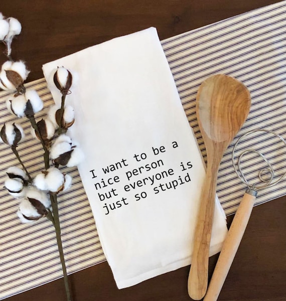 I Just Want to Be a Nice Person/funny Tea Towel/snarky/kitchen