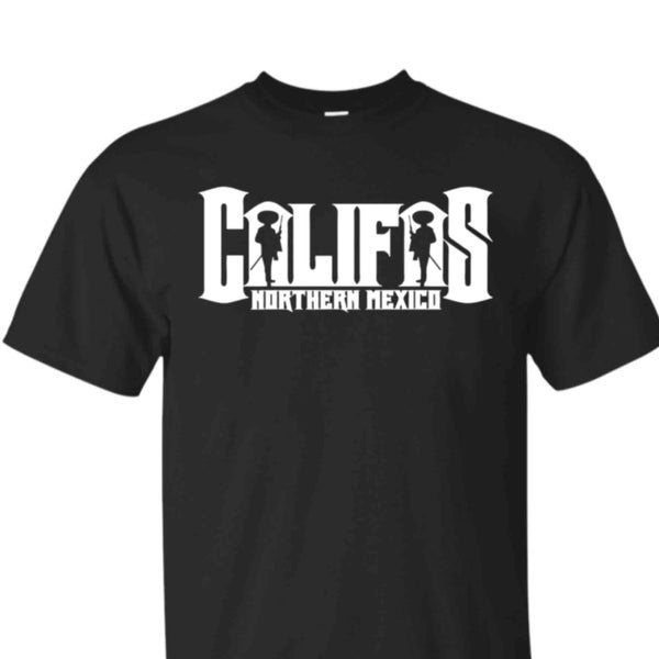 Califas Northern Mexico Shirt, Melahuak, Zapatas, ,Regalos, Gift, Mexicano, pancho villa, revolucion, aztlan