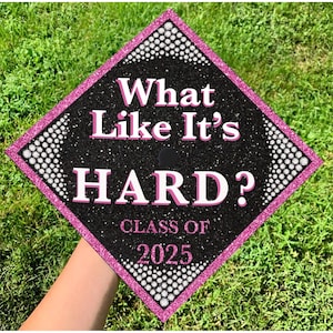 Custom What Like It's Hard Printed Graduation Cap Topper