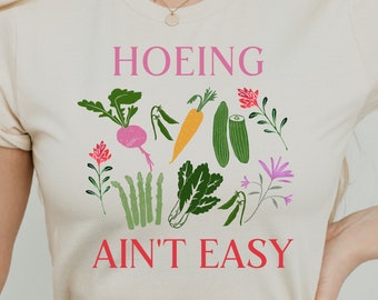 Gärtner T-Shirt, Pflanzen liebhaber Shirt, Farmer T Shirt, Hoeing Ain't Easy Shirt, Geschenk für Gärtner, Botanisches Shirt, Garten t-Shirt, Plant Mom