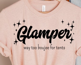 Glamper Way Too Boujee For Tents, Camping Shirt, Glamping Shirt, Glamper Wife Mom Gift, Hiking Shirt, Nature Lover Shirt, RV Camping Shirt