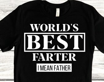 World’s Best Farter I Mean Father Shirt, Funny Fathers Day Gift, Husband Shirt, Humor Gift for Men, Funny Dad Shirt, Father Shirt, Dad Gift