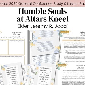 May include: A study and lesson packet for the October 2025 General Conference. The title is "Humble Souls at Altars Kneel" by Elder Jeremy R. Jaggi. The packet includes study guides, lesson outlines, and lesson quotes, with floral accents.