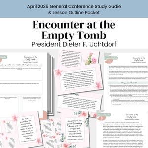 May include: A packet titled "April 2026 General Conference Study Guide & Lesson Outline Packet" with the title "Encounter at the Empty Tomb" by President Dieter F. Uchtdorf. The packet includes study guides and lesson outlines with floral accents.