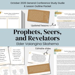 May include: A study guide and lesson outline packet titled October 2026 General Conference Study Guide & Lesson Outline Packet, Prophets, Seers, and Revelators by Elder Vaiangina Sikahema, featuring printed pages, quote cards, and editable slides.