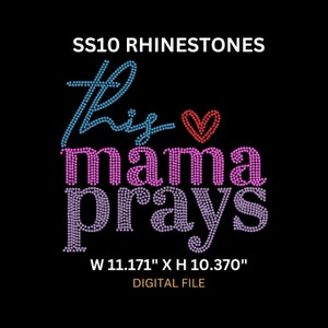 May include: This Mama Prays rhinestone design in pink, blue, and red. The design measures 11.171 inches wide by 10.370 inches high. Digital file.