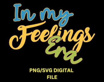 En mis sentimientos Era, Archivo digital PNG/ SVG, En mi era Cita de moda, Cricut/ Silhouette amigable (y otros), Descarga rápida de archivos Png /SVG.