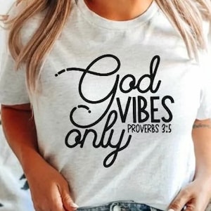 God Vibes Only Scripture Shirt, Christian Shirts, Bible Verse Shirt, Spiritual Shirts, Faith Shirt, Inspirational Shirt, Gifts