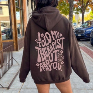 I Told My Therapist About You Sweatshirt