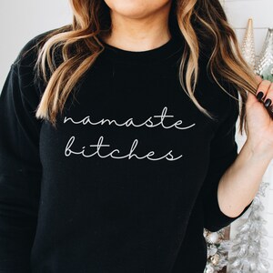 Namaste Sweatshirt, Namaste Bitches Shirt, Hoodie Sweatshirt, Positive Vibes, Minimalist shirt, Oversized Tee, Gift for her, Funny Gifts image 1