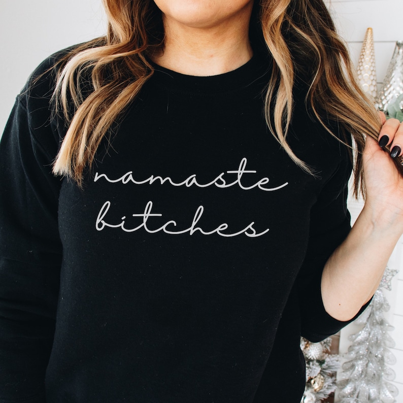 Namaste Sweatshirt, Namaste Bitches Shirt, Hoodie Sweatshirt, Positive Vibes, Minimalist shirt, Oversized Tee, Gift for her, Funny Gifts image 1