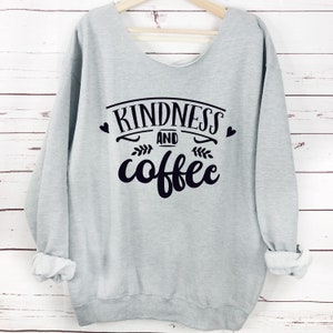 Kindness Coffee Slouchy Sweatshirt Oversized Sweatshirt S-5X sweater, Loose Fit, Plus size, Off shoulder, Motivational Shirt Gift Soft