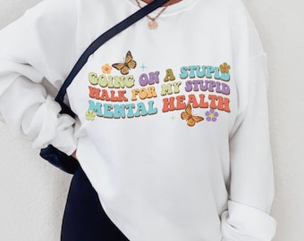 Mental Health Shirt, Mental health walk shirt, funny Mental Health Shirt, Sarcasm Sweatshirt, Anxiety, Depression Shirt, Anxiety Hoodie