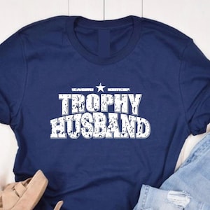 Trophy Husband Shirt, Gift for husband, Funny Dad Shirt, Husband Birthday Gift, Anniversary Gift for him