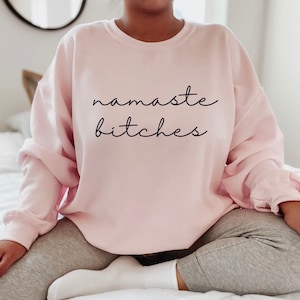 Namaste Sweatshirt, Namaste Bitches Shirt, Hoodie Sweatshirt, Positive Vibes, Minimalist shirt, Oversized Tee, Gift for her, Funny Gifts image 2