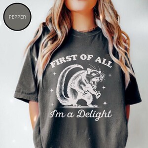 First of All I’m A Delight Shirt, Funny Opossum Shirt, Comfort Colors Shirts, Cute Sarcastic Shirt, Self Lover Womens tshirt, Popular tee