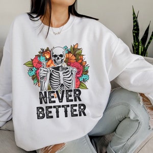 Never Better Shirt, Funny Shirt, Mental Health Shirts, Funny Hoodie, Skeleton Shirt, Nature S-5X