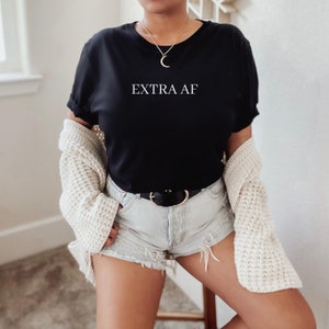 Extra AF Shirt Funny Shirt So Extra Gift For Best Friend Gift For Her Minimalist Sweatshirt Oversized Dramatic Shirt