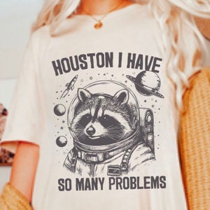 Raccoon Shirt, Houston I have many Problems, Raccoon Space Shirt, Funny Graphic Shirt, Cute Raccoon Graphic tshirt, Raccoon Sweatshirt