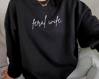 Feral Wife Shirt, Feral Wife Sweatshirt, Cool Wife Shirt, Funny Wife Shirt, Feral Mama, Feral Woman, Gift for wife, Sarcastic Wife Tee