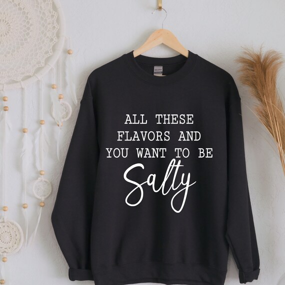 Salty Sweatshirt Salty Shirt Sassy Shirt Funny Shirt Gift for her Beach shirt Hoodie Oversized Sweatshirt Minimalist Flavors