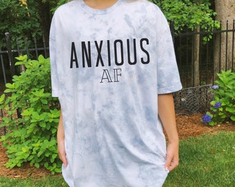 Anxious AF Tie Dye Shirt, Anxiety Shirt, Bleached Shirts, Anxiety T shirt
