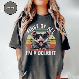 Opossum Shirt, First of All I’m A Delight Shirt, Comfort Colors Shirts, Cute Sarcastic Shirt, Self Lover Womens tshirt, Animal Lover