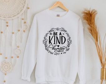 Be kind shirt, Be a Kind human sweatshirt, Kindness shirt, gift for her, Positive Vibes Shirt, Inspirational Shirt,  Trendy Shirt, Gifts