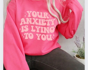 Anxiety Sweatshirt, Anxiety Lying Shirt, Mental Health Shirt, Motivational Sweatshirt, Anxious