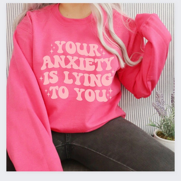 Anxiety Sweatshirt, Anxiety Lying Shirt, Mental Health Shirt, Motivational Sweatshirt, Anxious