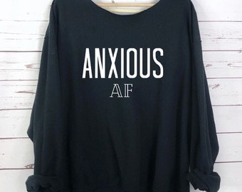 Anxious AF Slouchy Sweatshirt, Anxiety Shirt, Top, S-5X, Oversized Sweatshirt, Graphic Sweater, Anxious Top, Plus Size, Black, Off shoulder