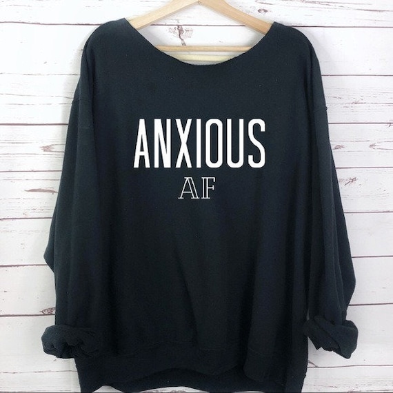 Anxious AF Slouchy Sweatshirt, Anxiety Shirt, Top, S-5X, Oversized Sweatshirt, Graphic Sweater, Anxious Top, Plus Size, Black, Off shoulder