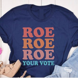 Roe your vote shirt, Vote Shirt, Activism Shirt, Reproductive Rights Tee, Womens Rights, Voting Shirt, Feminist Shirt