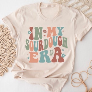 Sourdough Shirt, Bread Lover Sweatshirt,  Sour dough Shirt, Trendy Sweatshirt, Funny Sweatshirt, Popular Shirt, Funny