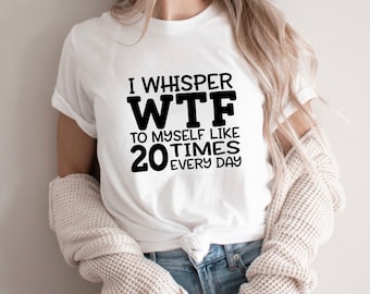 WTF Shirt, WTF Sweatshirt, Lustiges Shirt, Lustiges Shirt, freche Shirts, sarkastische Shirts, Geschenk für Sie