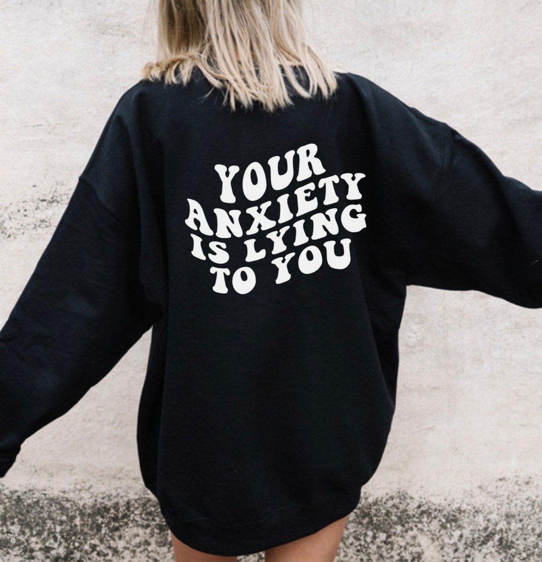 Anxiety Crewneck, Anxiety is Lying Sweatshirt, Anxiety Shirt, Anxious