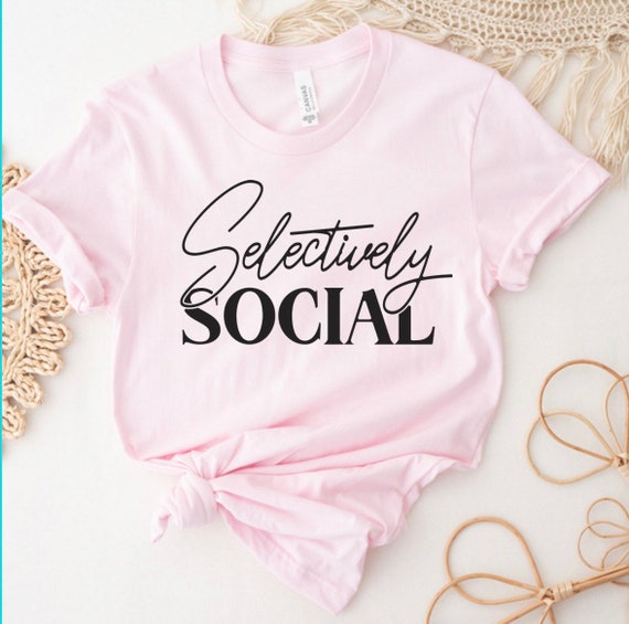 Selectively Social Shirt, Anti Social Shirts, Introvert Shirts, Gift for introvert, Funny Shirts, Gifts, Gift for her