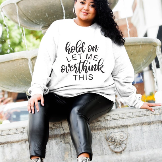 Hold On Let Me Overthink This Shirt Funny Shirts Overthinker Shirt Anxiety Shirt Oversized Sweatshirt Mom Shirt Sarcastic Shirt Custom