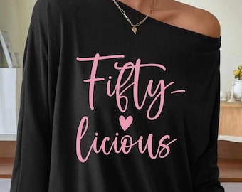 Fifty Birthday Shirt, Fifty licious Shirt, Fifty Fabulous oversized fit Slouchy, Plus Size Black Tops, Off Shoulder Long Sleeve Tee, Custom