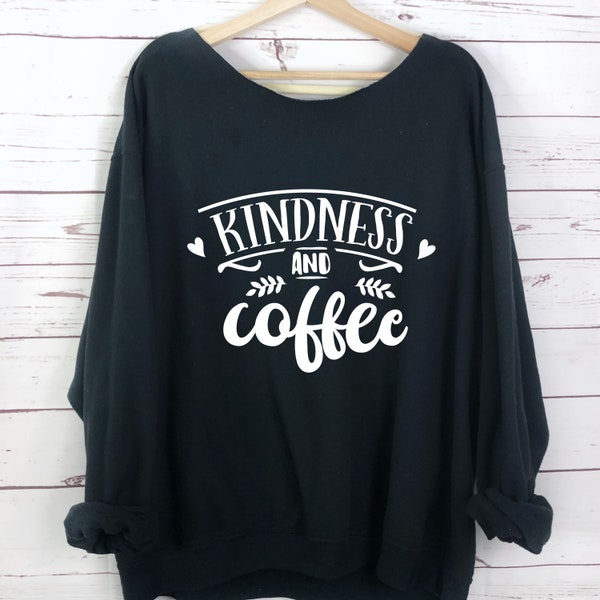 Kindness Coffee Slouchy Sweatshirt surdimensionné Sweatshirt S-5X pull, Loose Fit, Taille Plus, Épaule dénudée, Chemise motivationnelle Cadeau Doux