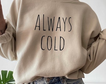 Always Cold Sweatshirt, Literally Freezing Sweatshirts, Funny Sweatshirt, Gifts, Always Cold Shirt, Womens Sweatshirts, Freakin Cold Shirt
