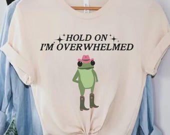 Hold On Overwhelmed Sweatshirt, Hold On Overstimulated Shirt, Funny Frog Sweatshirt, Cute Frog shirt, Womens Sweater, Cowboy Frog Shirts