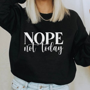 Nope Shirt, Nope Sweatshirt, Nope Not Today Shirt, Introvert Sweatshirt, Funny Sweatshirt Popular Sassy Girl Shirt, Funny T Shirt Gifts
